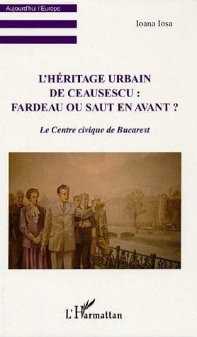 L'héritage urbain de Ceaucescu, fardeau ou saut en avant ? : le Centre civique de Bucarest