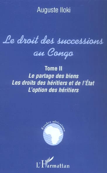 Le droit des successions au Congo. Tome II, Le partage des biens, les droits des héritiers et de l'État, l'option des héritiers