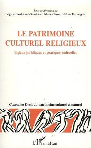 Le patrimoine culturel religieux : enjeux juridiques et pratiques cultuelles : [actes du colloque des 2, 3 et 4 décembre 2004 au Musée de Normandie à Caen]