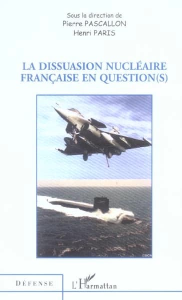 La dissuasion nucléaire française en question(s) : [actes des journées de réflexion, Paris, 23 et 24 septembre 2005]