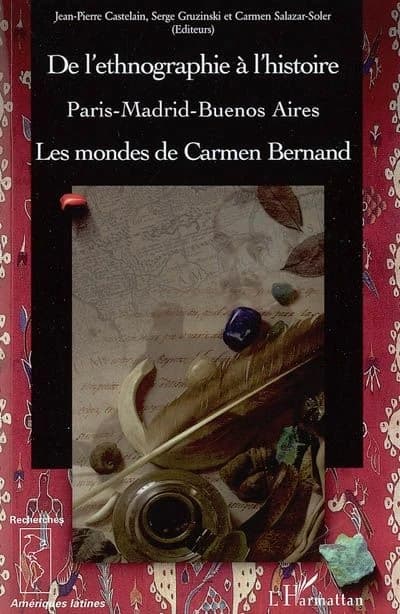 De l'ethnographie à l'histoire : les mondes de Carmen Benand : Paris, Madrid, Buenos Aires