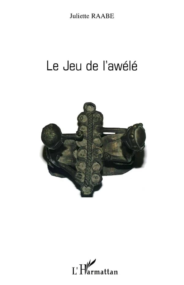 Le jeu de l'awélé ([Nouvelle éd. mise à jour]) Juliette Raabe