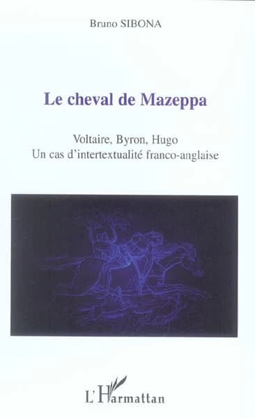 Le cheval de Mazeppa : Voltaire, Byron, Hugo, un cas d'intertextualité franco-anglaise
