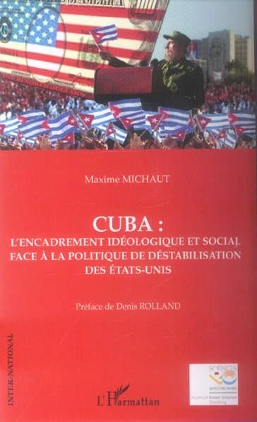 Cuba : l'encadrement idéologique et social face à la politique de déstabilisation des États-Unis