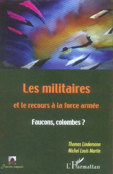 Les militaires et le recours à la force armée : faucons, colombes ?
