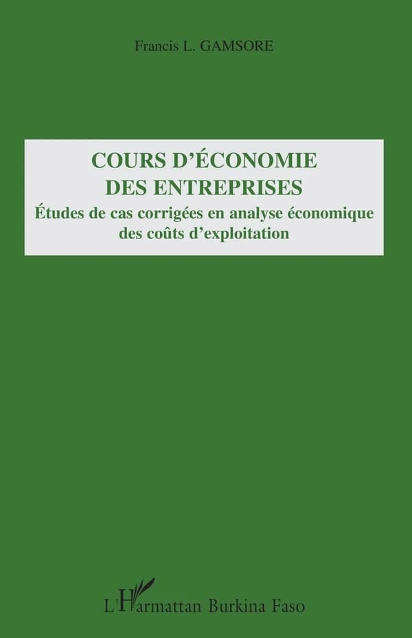Cours d'économie des entreprises : études de cas corrigées en analyse économique des coûts d'exploitation