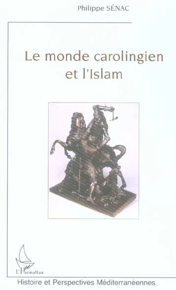 Le monde carolingien et l'islam : contribution à l'étude des relations diplomatiques pendant le haut Moyen âge, VIIIe-Xe siècles