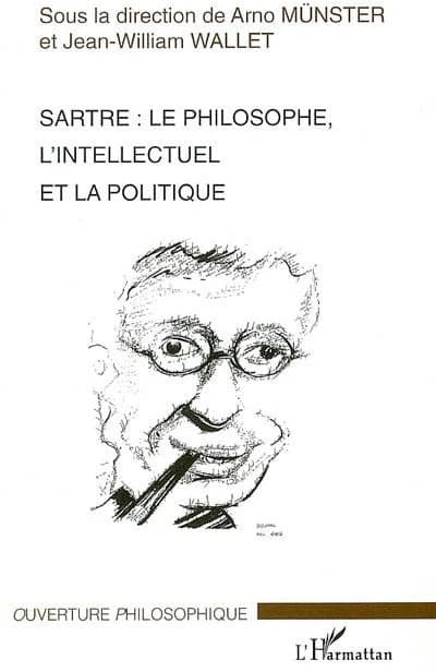 Sartre : le philosophe, l'intellectuel et la politique : les actes du colloque d'Amiens, mai 2005