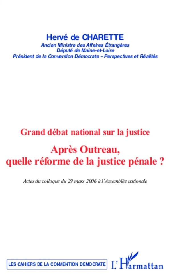 Après Outreau, quelle réforme de la justice pénale ? : grand débat national sur la justice : actes du colloque du 29 mars 2006 à l'Assemblée nationale