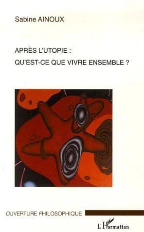 Après l'utopie, qu'est-ce que vivre ensemble ?