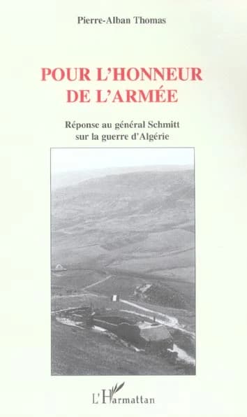 Pour l'honneur de l'armée : réponse au général Schmitt sur la guerre d'Algérie