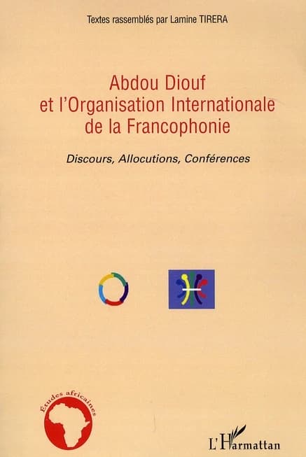 Abdou Diouf et l'Organisation internationale de la francophonie : discours, allocutions, conférences