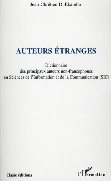 Auteurs étranges : dictionnaire des principaux auteurs non francophones en sciences de l'information et de la communication, SIC