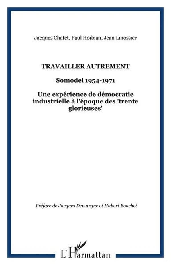 Travailler autrement : SOMODEL, 1954-1971 : une expérience de démocratie industrielle à l'époque des trente glorieuses