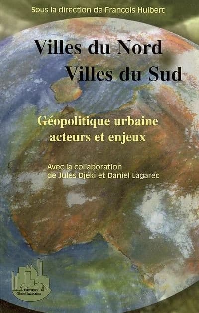 Villes du Nord, villes du Sud : géopolitique urbaine, acteurs et enjeux