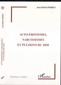 Auto-érotismes, narcissismes et pulsions du moi