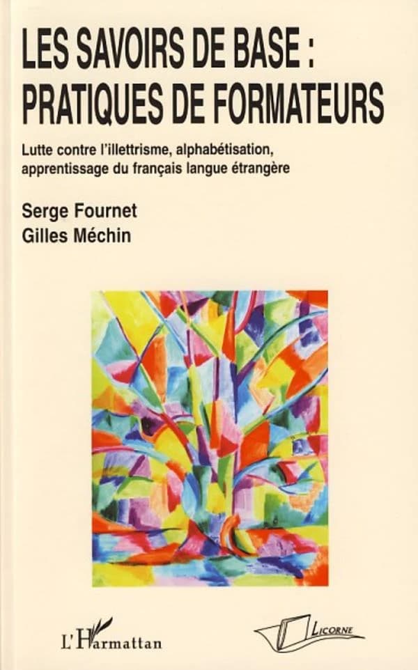 Les savoirs de base : pratiques de formateurs : lutte contre l'illettrisme, alphabétisation, apprentissage du français langue étrangère