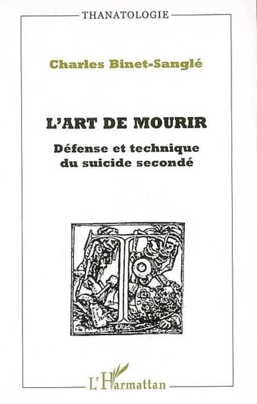 L'art de mourir : défense et technique du suicide secondé ([Reproduction en fac-similé]) Dr Binet-Sanglé,...