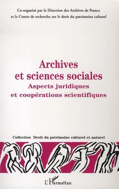 Archives et sciences sociales : aspects juridiques et coopérations scientifiques : [actes des] journées d'études, mercredi 3 novembre 2004, Faculté Jean Monnet, Université Paris-Sud 11, jeudi 4 novembre 2004, Musée des arts et traditions populaires
