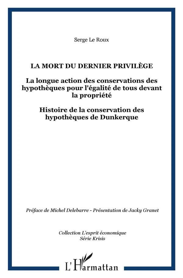 La mort du dernier privilège : la longue action des conservations des hypothèques pour l'égalité de tous devant la propriété : histoire de la conservation des hypothèques de Dunkerque