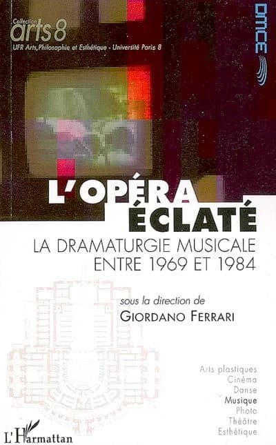 L'opéra éclaté : la dramaturgie musicale entre 1969 et 1984 : [actes du colloque, Paris, Institut national d'histoire de l'art, 17-18 novembre 2005]