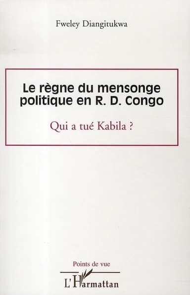 Le règne du mensonge politique en R. D. Congo : qui a tué Kabila ?