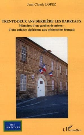 Trente-deux ans derrière les barreaux : mémoires d'un gardien de prison : d'une enfance algérienne aux pénitenciers français