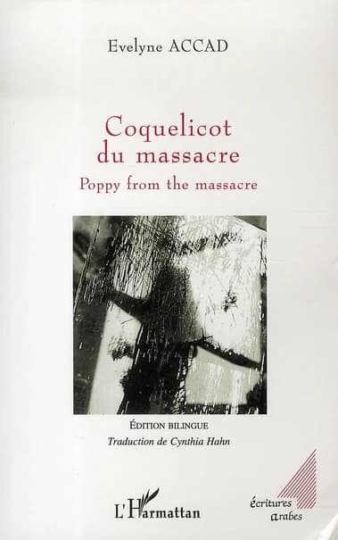 Coquelicot du massacre (Éd. bilingue) Evelyne Accad ; traduction de Cynthia Hahn : Poppy from the massacre