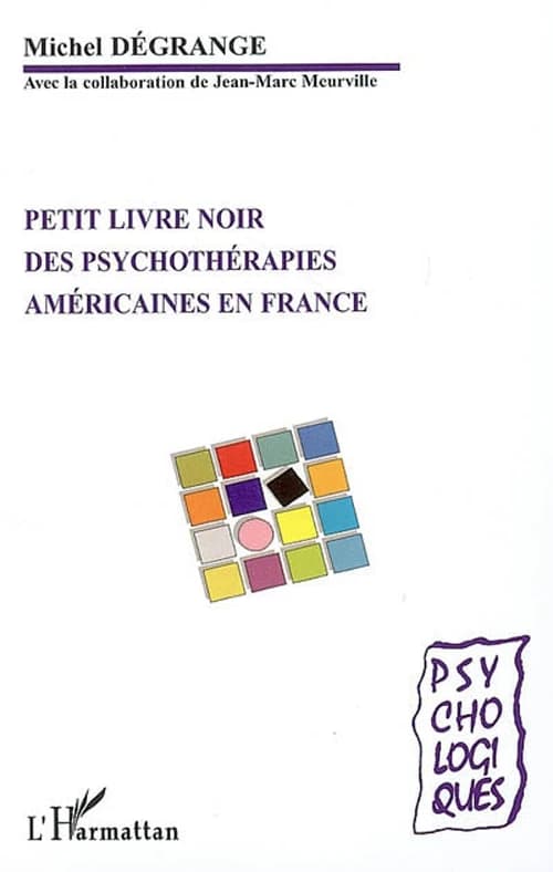 Petit livre noir des psychothérapies américaines en France : théories et pratiques : psychothérapies comportementales, programmation neurolinguistique...