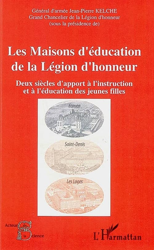 Les maisons d'éducation de la Légion d'honneur : deux siècles d'apport à l'instruction et à l'éducation des jeunes filles : actes du colloque organisé à l'occasion du bicentenaire des maisons d'éducation de la Légion d'honneur, Saint-Denis, 5 avril 2006
