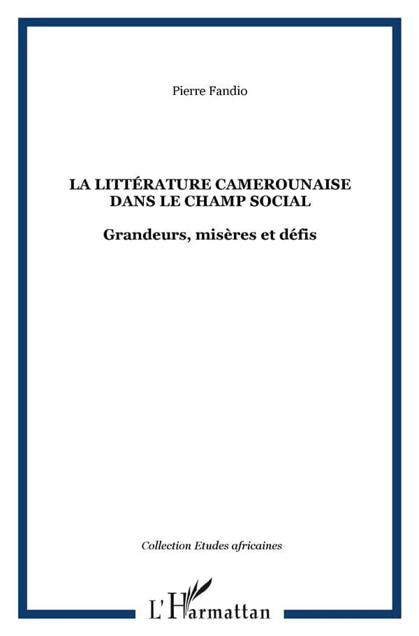 La littérature camerounaise dans le champ social : grandeurs, misères et défis