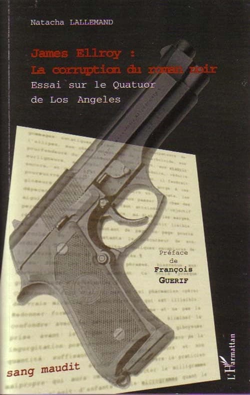 James Ellroy : la corruption du roman noir : essai sur le "Quatuor de Los Angeles"
