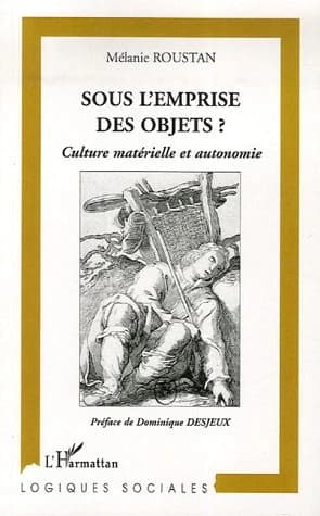 Sous l'emprise des objets ? : culture matérielle et autonomie