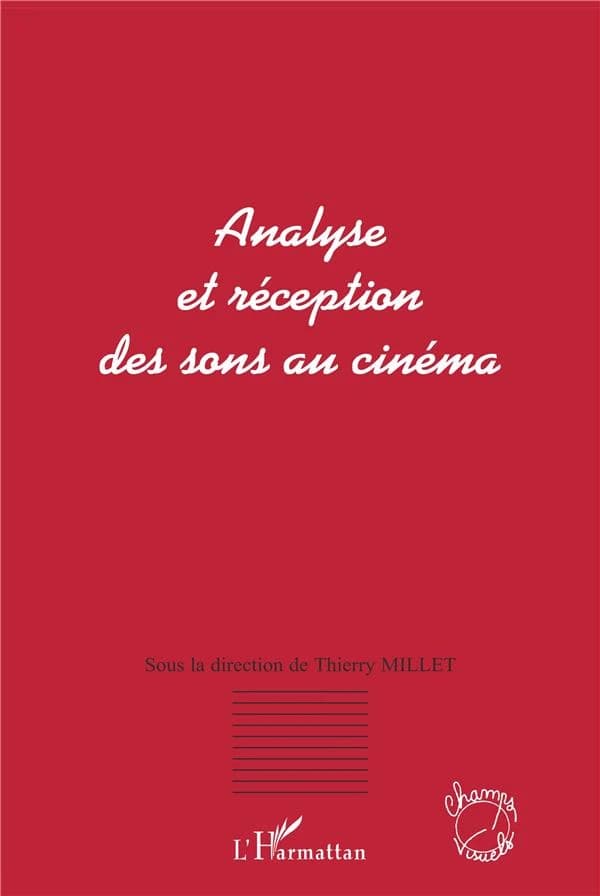 Analyse et réception des sons au cinéma : [actes du Colloque Analyse et réception sonore au cinéma, Aix-en-Provence, 15-17 mars 2001]