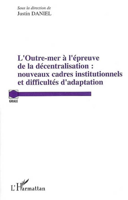 L'outre-mer à l'épreuve de la décentralisation, nouveaux cadres institutionnels et difficultés d'adaptation