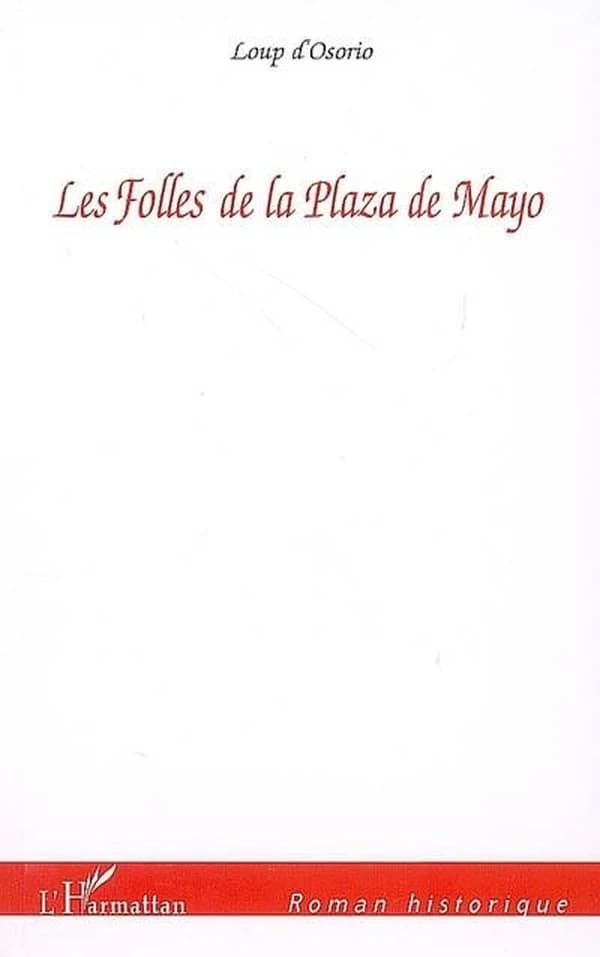 Les folles de la plaza de Mayo : roman
