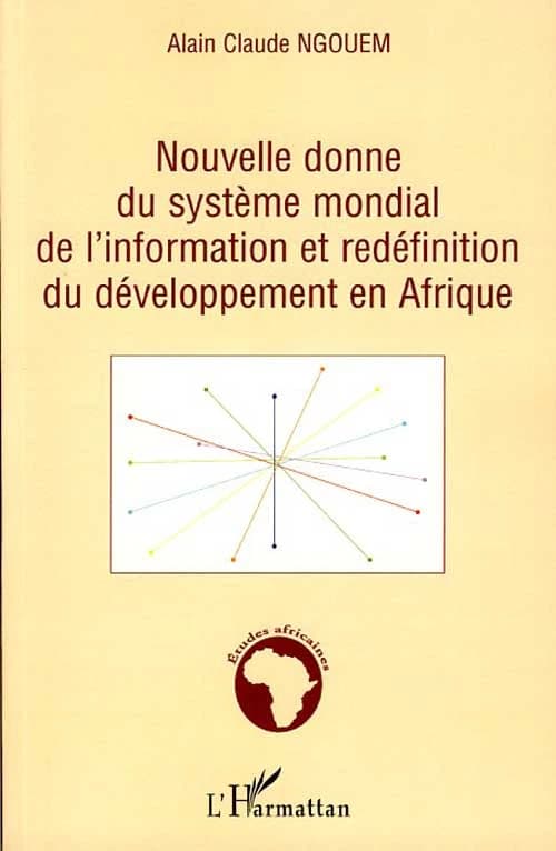 Nouvelle donne du système mondial de l'information et redéfinition du développement en Afrique : y a-t-il déjà équilibre de flux d'information entre le centre et la périphérie ?