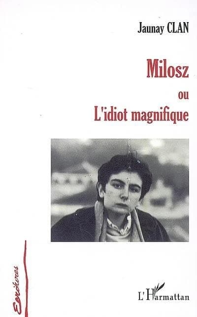 Milosz ou L'idiot magnifique