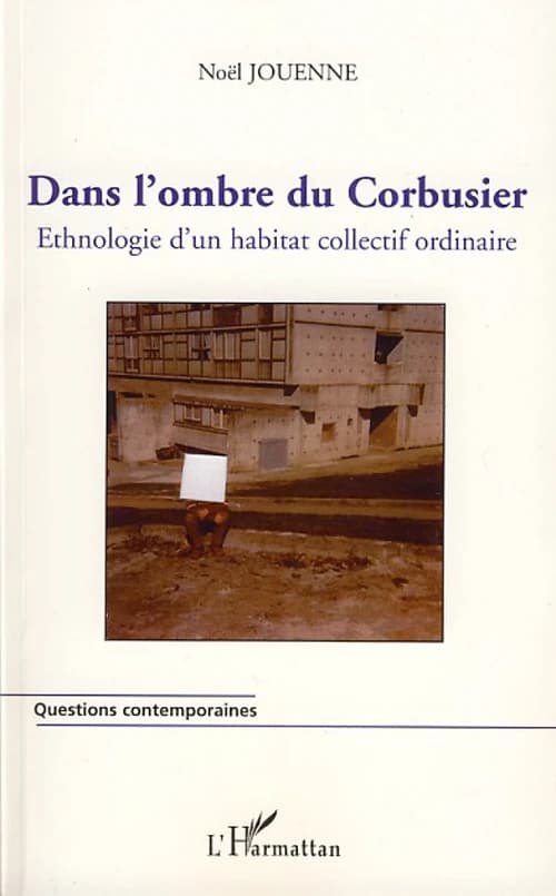 Dans l'ombre du Corbusier : ethnologie d'un habitat collectif ordinaire