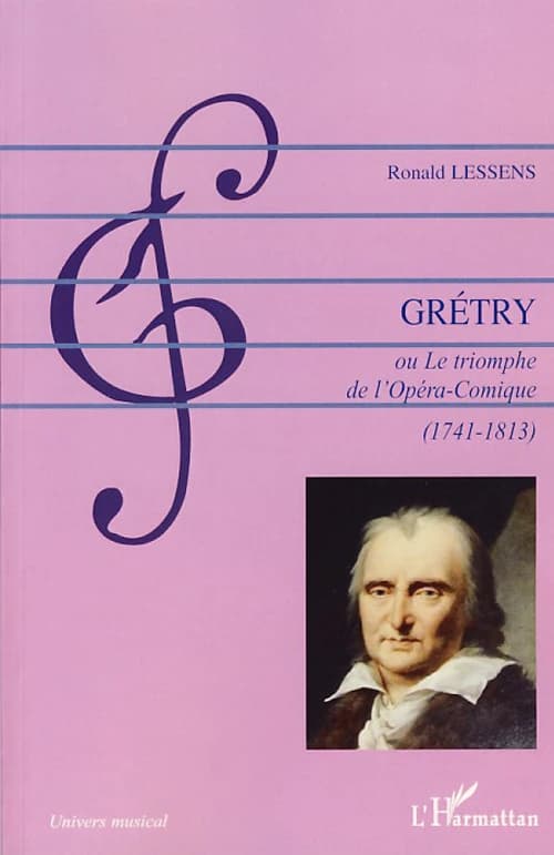 André-Ernest-Modeste Grétry ou Le triomphe de l'Opéra-Comique : 1741-1813