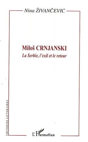 Miloš Crnjanski : la Serbie, l'exil et le retour : l'oeuvre et le lecteur