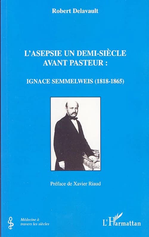 L'asepsie un demi-siècle avant Pasteur : Ignace Semmelweis, 1818-1865