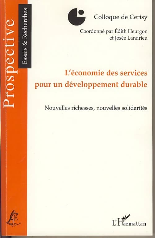 L'économie des services pour un développement durable : nouvelles richesses, nouvelles solidarités : [actes du] Colloque de Cerisy, [14-21 juin 2006]