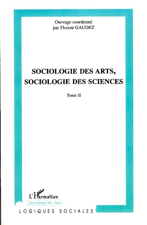 Sociologie des arts, sociologie des sciences : actes du colloque international de Toulouse, [Maison de la recherche de l'Université de Toulouse le Mirail, les 18, 19 et 20 novembre] 2004