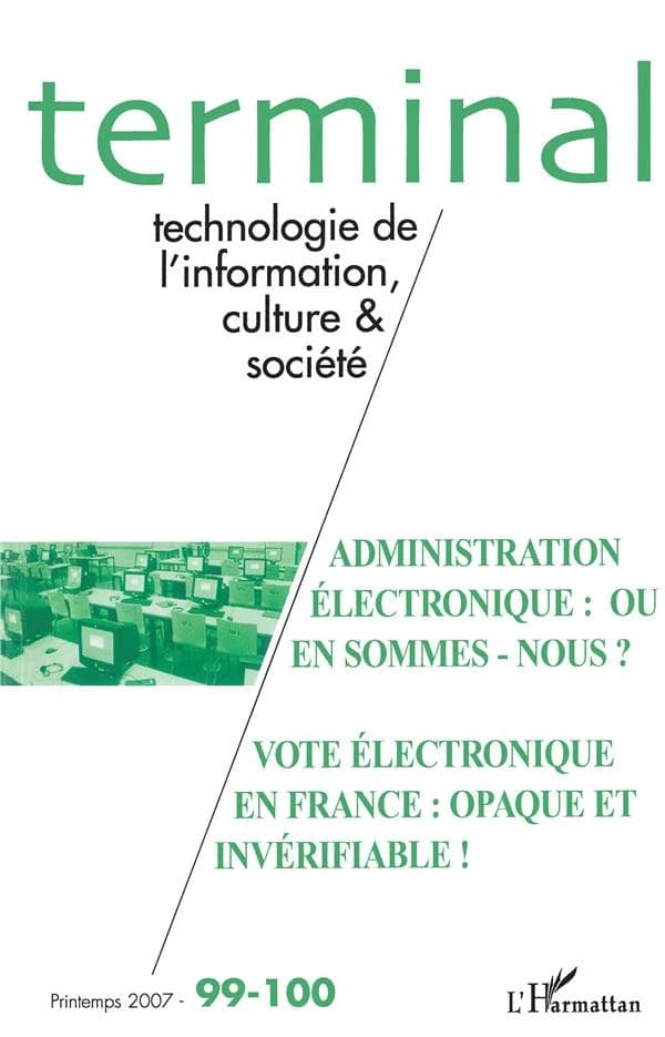 Revue terminal n.99 : t.100 ; administration électronique : où en sommes-nous ? ; vote électronique en france : opaque et invérifiable !