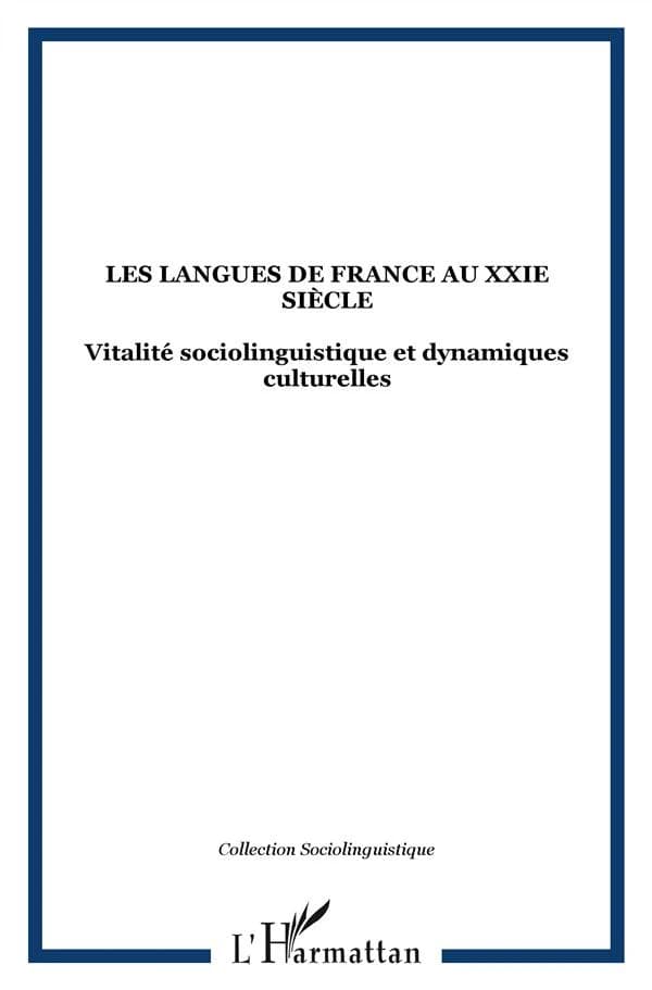 Les langues de France au XXIe siècle : vitalité sociolinguistique et dynamiques culturelles : [communications du colloque des 8 et 9 décembre 2006 organisé à l'Université Paul-Valéry]