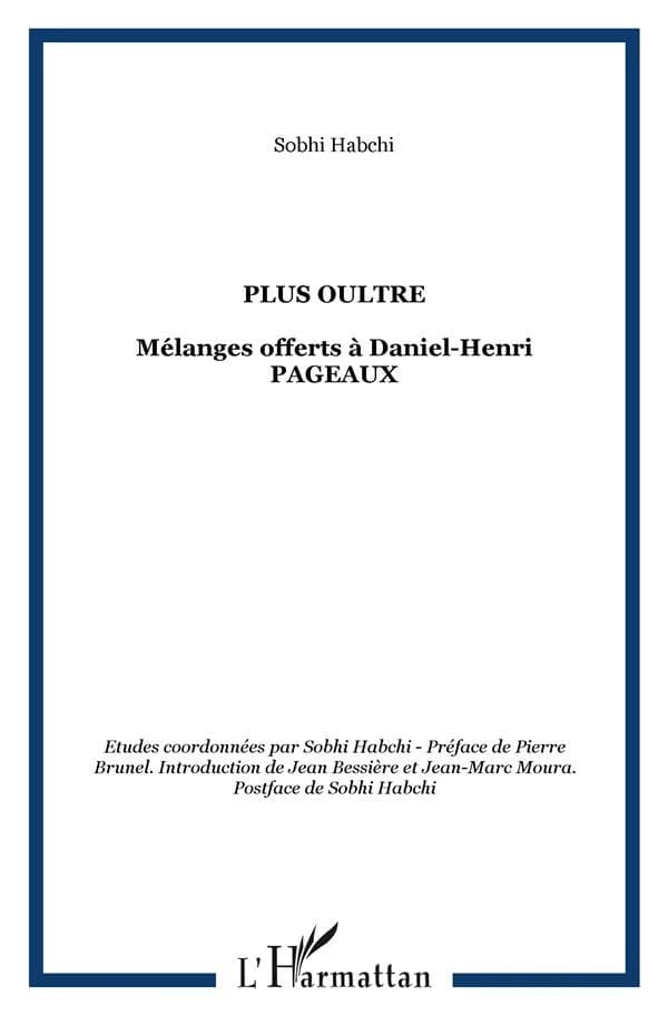 "Plus oultre" : mélanges offerts à Daniel-Henri Pageaux