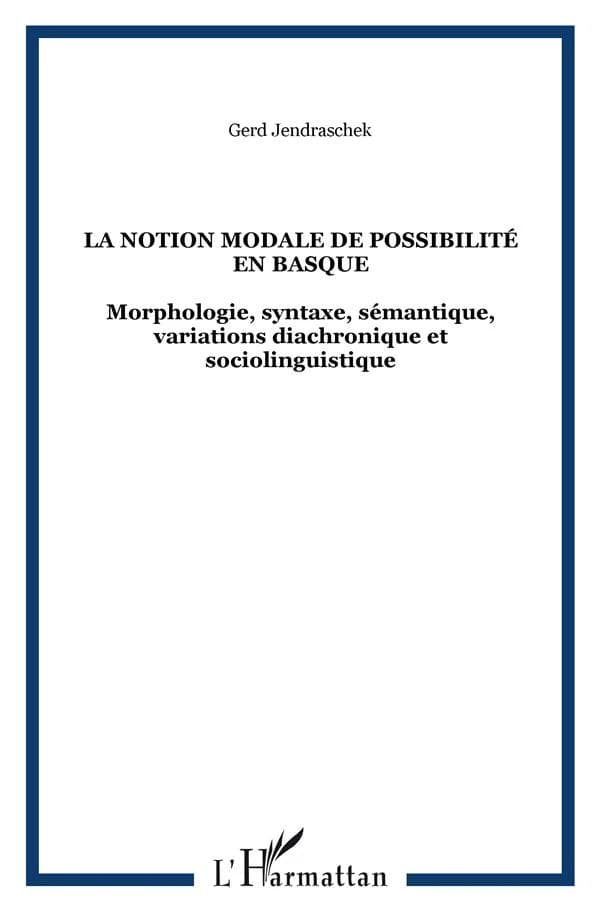La notion modale de possibilité en basque : morphologie, syntaxe, sémantique, variations diachronique et sociolinguistique