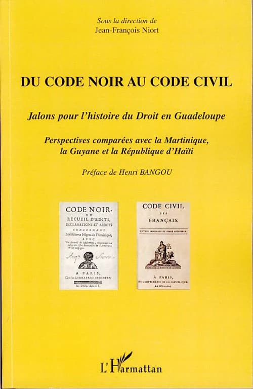 Du Code noir au Code civil : jalons pour l'histoire du droit en Guadeloupe : perspectives comparées avec la Martinique, la Guyane et la République d'Haïti : actes du colloque de Pointe-à-Pitre, 1er-3 décembre 2005 à l'occasion du bicentenaire de l'applica