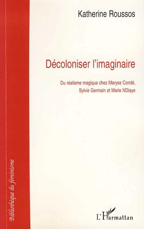 Décoloniser l'imaginaire : du réalisme magique chez Maryse Condé, Sylvie Germain et Marie NDiaye